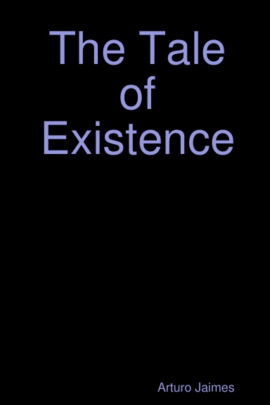 The Tale of Existence