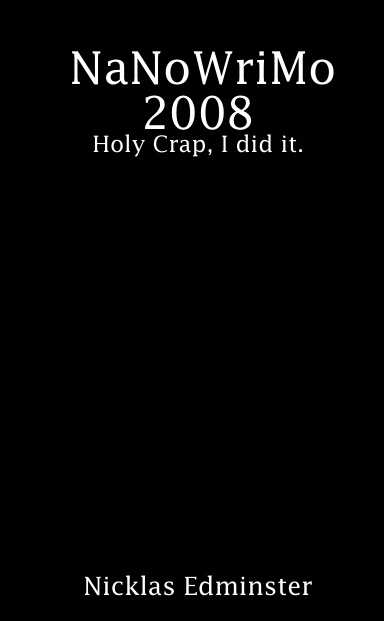 NaNoWriMo 2008: Holy Crap, I did it.