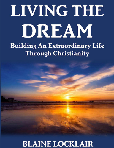Living the Dream: Building an Extraordinary Life Through Christianity