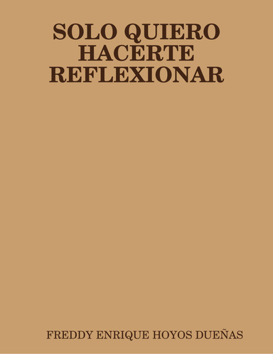 SOLO QUIERO HACERTE REFLEXIONAR