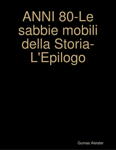 ANNI 80-Le sabbie mobili della Storia-L'Epilogo