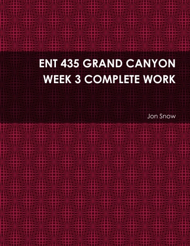 ENT 435 GRAND CANYON WEEK 3 COMPLETE WORK
