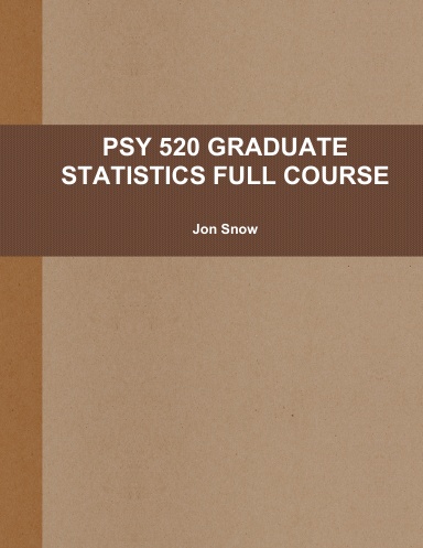 PSY 520 GRADUATE STATISTICS FULL COURSE