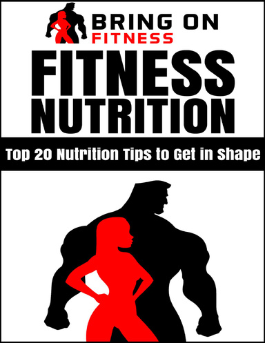 Fitness Nutrition: Top 20 Nutrition Tips to Get In Shape
