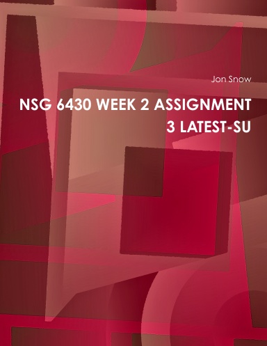 NSG 6430 WEEK 2 ASSIGNMENT 3 LATEST-SU
