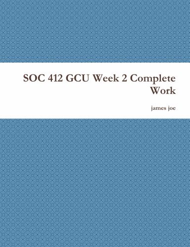 SOC 412 GCU Week 2 Complete Work