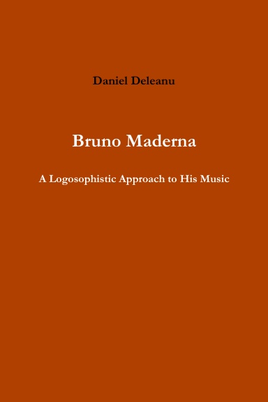 Bruno Maderna: A Logosophistic Approach to His Music