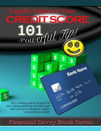Legally Improve Your Credit Score: 101 Powerful Tips