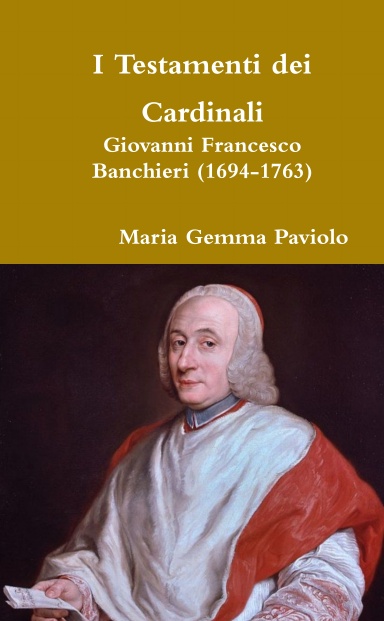 I Testamenti dei Cardinali: Giovanni Francesco Banchieri (1694-1763)