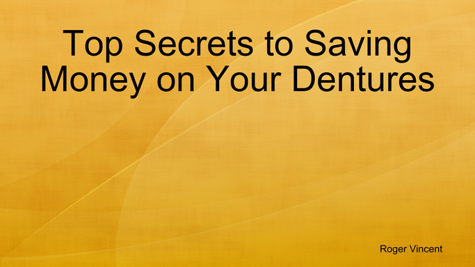 Top Secrets to Saving Money on Your Dentures