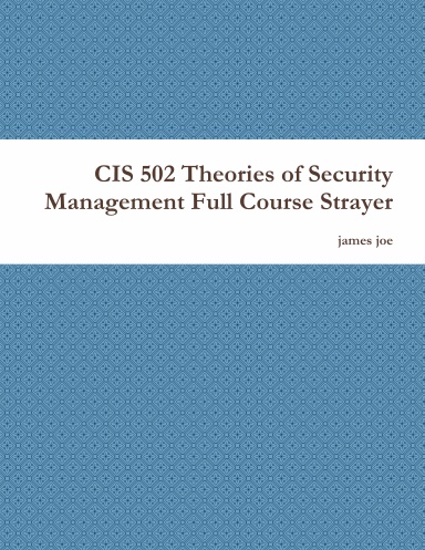 CIS 502 Theories of Security Management Full Course Strayer