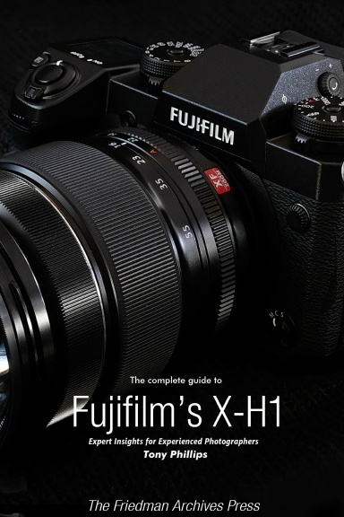 The Complete Guide to Fujifilm's X-H1 (Color Edition)
