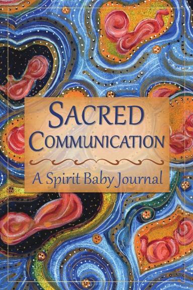 Sacred Communication: A Spirit Baby Journal