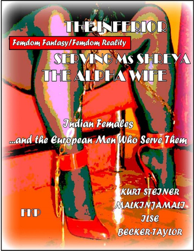 The Inferior - Serving Ms Shreya - The Alpha Wife - Indian Females and the European Men Who Serve Them