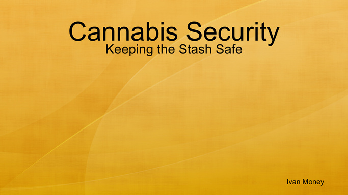 Cannabis Security - Keeping the Stash Safe