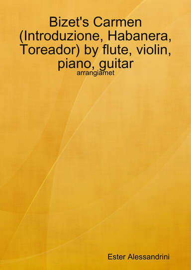 Bizet's Carmen (Introduction, Habanera, Toreador) for flute, violin, piano and guitar
