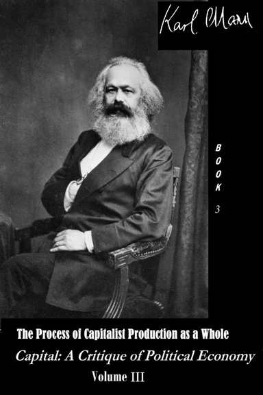 Capital:The Process of Capitalist Production as a Whole - Volume III