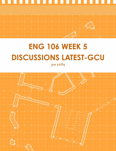 ENG 106 WEEK 5 DISCUSSIONS LATEST-GCU