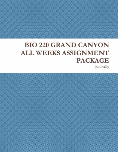 BIO 220 GRAND CANYON ALL WEEKS ASSIGNMENT PACKAGE