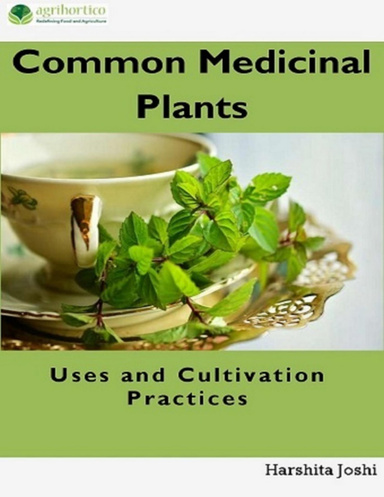 Common Medicinal Plants: Uses and Cultivation Practices