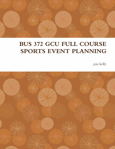 BUS 372 GCU FULL COURSE SPORTS EVENT PLANNING