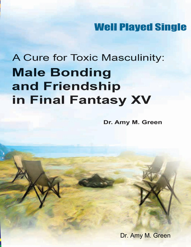 A Cure for Toxic Masculinity: Male Bonding and Friendship in Final Fantasy XV