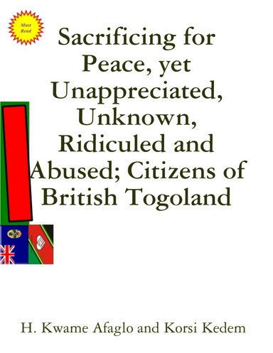 Sacrificing for Peace, yet Unappreciated, Unknown, Ridiculed and Abused; Citizens of British Togoland