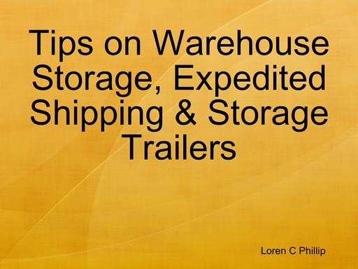 Tips on Warehouse Storage, Expedited Shipping & Storage Trailers