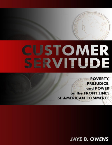 Customer Servitude: Poverty, Prejudice, and Power On the Front Lines of American Commerce