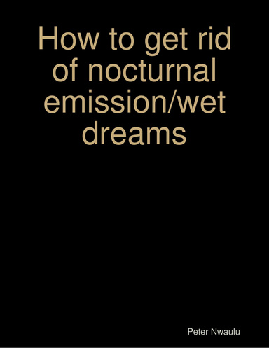 How to get rid of nocturnal emission/wet dreams