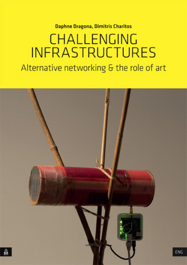 Challenging Infrastructures. Alternative Networking & the Role of Art
