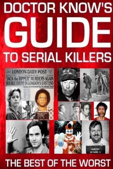 Doctor Know's Guide To Serial Killers: The Best Of The Worst