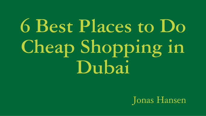6 Best Places to Do Cheap Shopping in Dubai