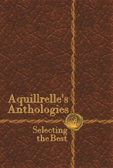Aquillrelle’s Anthologies, Selecting the Best