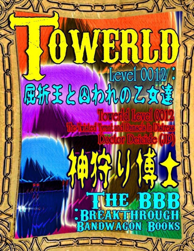Towerld Level 0012: The Twisted Tyrant and Damsels In Distress (Jp)