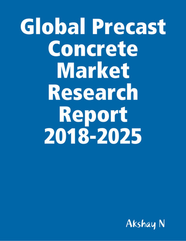 Global Precast Concrete Market Research Report 2018-2025