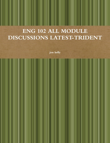 ENG 102 ALL MODULE DISCUSSIONS LATEST-TRIDENT