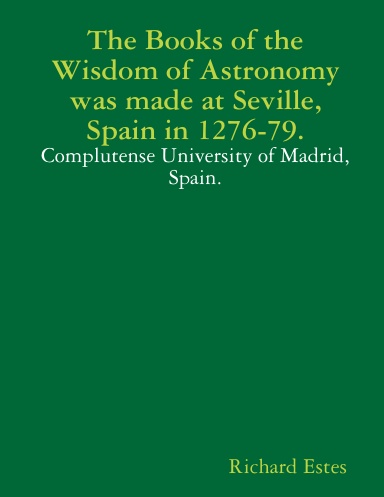The Books of the Wisdom of Astronomy was made at Seville, Spain in 1276-79.