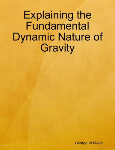Explaining the Fundamental Dynamic Nature of Gravity