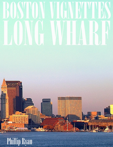 Boston Vignettes - Long Wharf