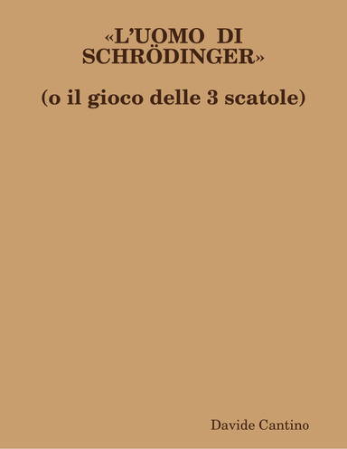 «L’UOMO  DI  SCHRÖDINGER» (o il gioco delle 3 scatole)