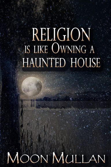 Religion is Like Owning a Haunted House