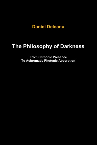 The Philosophy of Darkness: From Chthonic Presence to Achromatic Photonic Absorption
