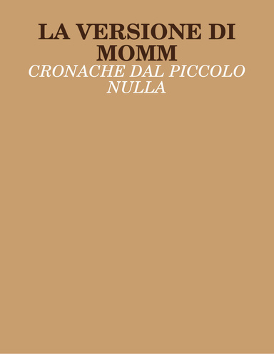 LA VERSIONE DI MOMM: CRONACHE DAL PICCOLO NULLA