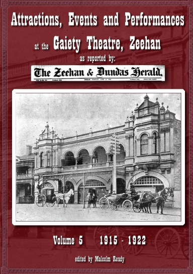 Attractions, Events and Performances at the Gaiety Theatre Zeehan, Vol 5 1915-1922