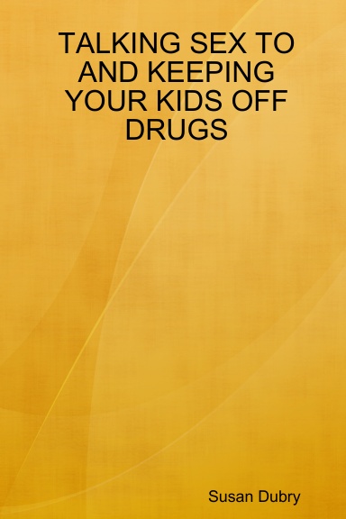 TALKING SEX TO AND KEEPING YOUR KIDS OFF DRUGS by Michael House