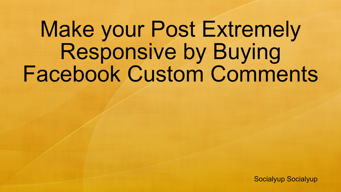 Make your Post Extremely Responsive by Buying Facebook Custom Comments