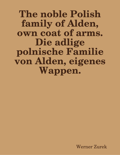 The noble Polish family of Alden, own coat of arms.  Die adlige polnische Familie von Alden, eigenes Wappen.