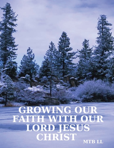 GROWING OUR FAITH WITH OUR LORD JESUS CHRIST
