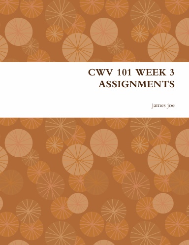 CWV 101 WEEK 3 ASSIGNMENTS